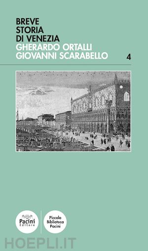 ortalli gherardo; scarabello giovanni - breve storia di venezia