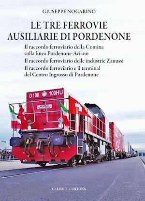 nogarino giuseppe - le tre ferrovie ausiliarie di pordenone (2 voll.)