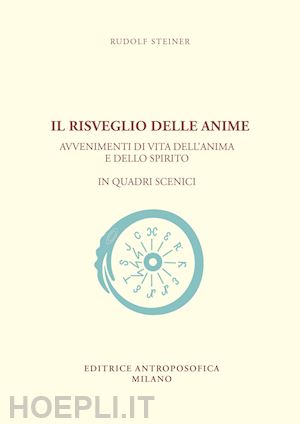 steiner rudolf - risveglio delle anime. avvenimenti di vita dell'anima e dello spirito in quadri