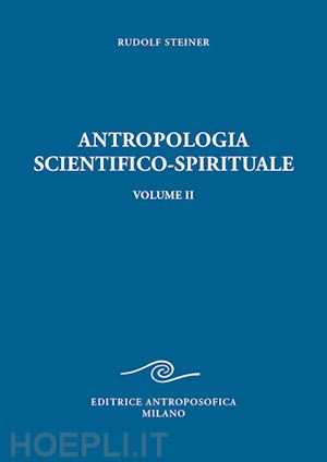 steiner rudolf - antropologia scientifico-spirituale. vol. 2: nove conferenze tenute a berlino da