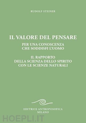 steiner rudolf - valore del pensare per una conoscenza che soddisfi l'uomo. il rapporto della sci