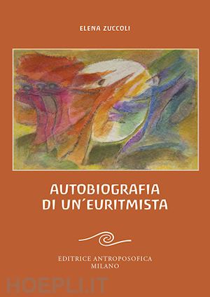 zuccoli elena - autobiografia di un'euritmista