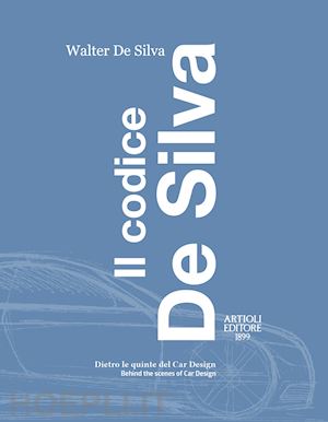 de silva walter - codice de silva. dietro le quinte del car design-behind the scenes of car design