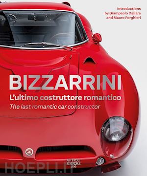 buzzonetti d.(curatore) - bizzarrini. l'ultimo costruttore romantico-the last romantic car constructor. ediz. bilingue