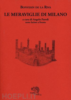 bonvesin de la riva; paredi a. (curatore) - le meraviglie di milano. testo latino a fronte