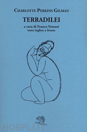 perkins gilman charlotte; venturi f. (curatore) - terradilei. testo inglese a fronte