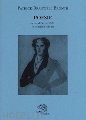 branwell bronte patrick; raffo s. (curatore) - poesie - testo inglese a fronte