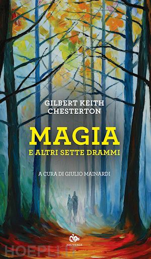 chesterton gilbert keith; mainardi g. (curatore) - magia e altri sette drammi
