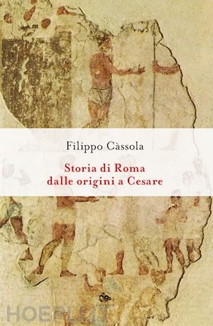 cassola filippo - storia di roma dalle origini a cesare