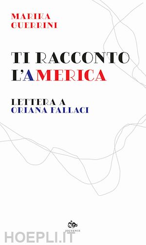 guerrini marika - ti racconto l'america. lettera a oriana fallaci