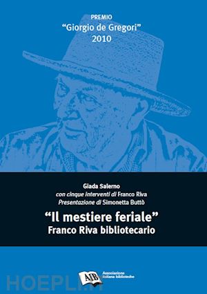 salerno giada - il mestiere feriale. franco riva bibliotecario