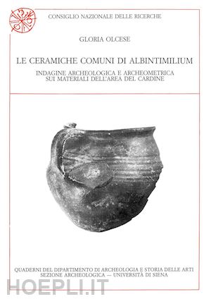 olcese gloria - ceramiche comuni di albintimilium. indagine archeologica e archeometrica sui mat