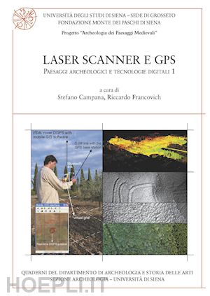campana s.(curatore); francovich r.(curatore) - laser scanner e gps. paesaggi archeologici e tecnologie digitali. vol. 1