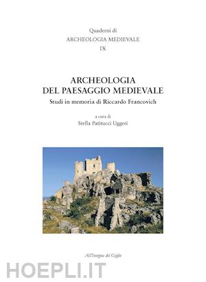 patitucci uggeri s.(curatore) - archeologia del paesaggio medievale. studi in memoria di riccardo francovich
