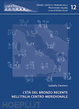 damiani isabella - l'eta' del bronzo recente nell' italia centro meridionale . vol. 12