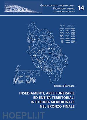 barbaro barbara - insediamenti, aree funerarie ed entità territoriali in etruria meridionale nel bronzo finale