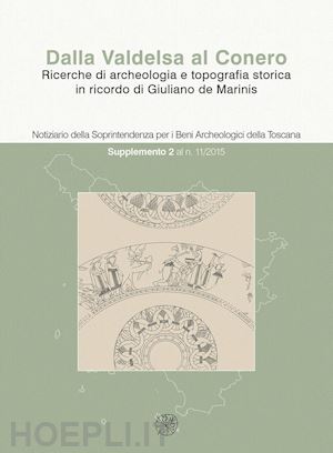 baldini g.(curatore); giroldini p.(curatore) - dalla valdelsa al conero. ricerche di archeologia e topografia storica in ricordo di giuliano de marinis. ediz. bilingue