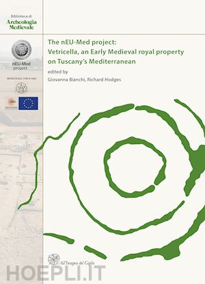 bianchi g. (curatore); hodges r. (curatore) - neu-med project: vetricella, an early medieval royal property on tuscany's medit