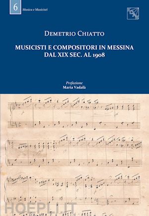 chiatto demetrio - musicisti e compositori in messina dal xix sec. al 1908. con dvd