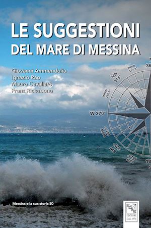 ammendolia giovanni; rao ignazio; cavallaro mauro - le suggestioni del mare di messina. ediz. illustrata