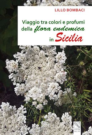 bombaci lillo - viaggio tra colori e profumi della flora endemica in sicilia