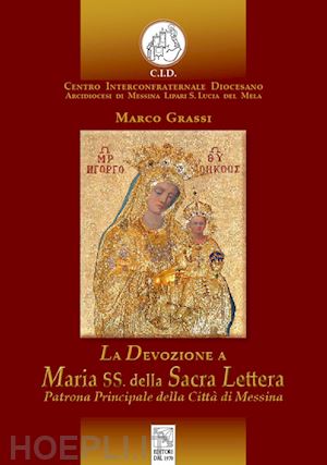 grassi marco - la devozione a maria ss. della sacra lettera. patrona principale della città di messina