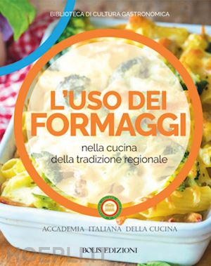 accademia italiana della cucina (curatore) - l'uso dei formaggi nella cucina della tradizione regionale