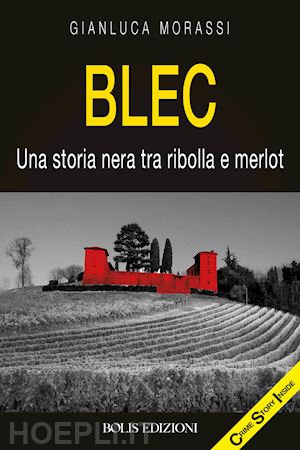 morassi gianluca - blec. una storia nera tra ribolla e merlot