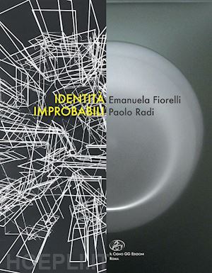 granzotto g.(curatore) - identità improbabili. emanuela fiorelli e paolo radi