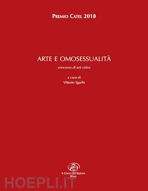 sgarbi v.(curatore) - arte e omosessualità. premio catel 2018