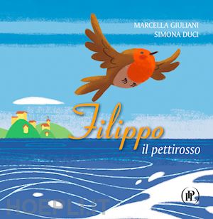 giuliani marcella - filippo il pettirosso. ediz. illustrata