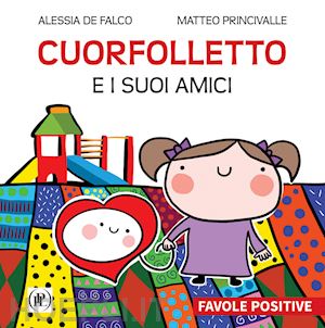 de falco alessia; princivalle matteo - cuorfolletto e i suoi amici. favole positive