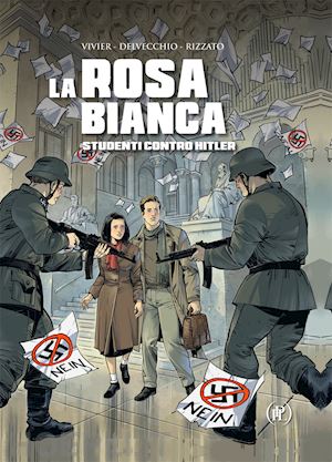 delvecchio beniamino; vivier jean-francois; rizzato francesco - la rosa bianca. studenti contro hitler