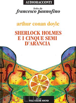 doyle arthur conan - sherlock holmes e i cinque semi d'arancia letto da francesco pannofino. audiolib