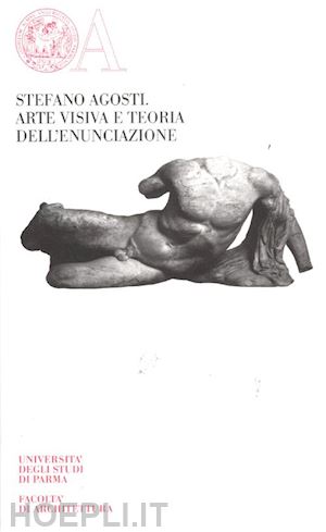 agosti stefano; iori i. (curatore) - arte visiva e teoria dell'enunciazione