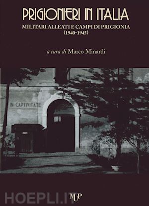 minardi m. (curatore) - prigionieri in italia. militari alleati e campi di prigionia (1940-1945)