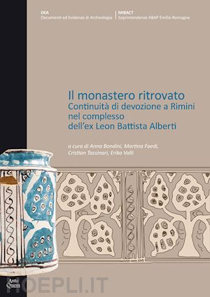 tassinari c.(curatore) - il monastero ritrovato. continuità di devozione a rimini nel complesso dell'ex leon battista alberti