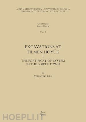 orsi valentina - excavations at tilmen höyük. vol. 1: the fortification system in the lower town