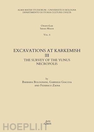 zaina federico; bolognani barbara; giacosa gabriele - excavations at karkemish. vol. 3: the survey of the yunus necropolis