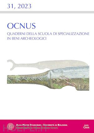  - ocnus. quaderni della scuola di specializzazione in beni archeologici (2023). vol. 31