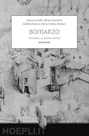 giacomini alfredo; galli francesco; paolucci i. - bomarzo. intorno al sacro bosco