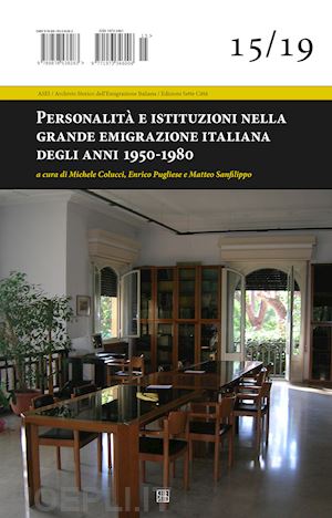 colucci m.(curatore); pugliese e.(curatore); sanfilippo m.(curatore) - personalità e istituzioni nella grande emigrazione italiana degli anni 1950-1980