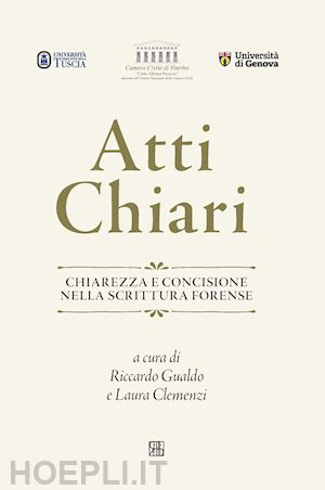 gualdo r.(curatore); clemenzi l.(curatore) - atti chiari. chiarezza e concisione nella scrittura forense