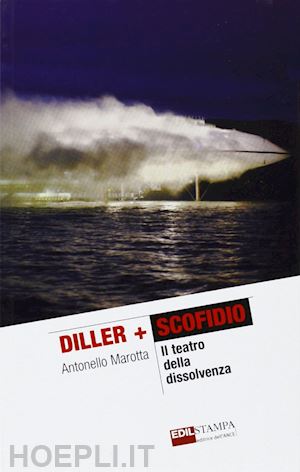 marotta antonello - diller + scofidio. il teatro della dissolvenza