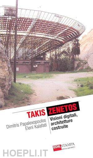 papalexopoulos dimitris; kalafati eleni - takis zenetos. visioni digitali, architetture costruite
