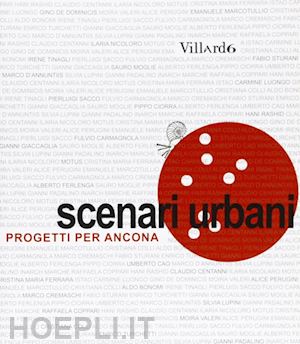 ciorra p. (curatore) - scenari urbani. progetti per ancona