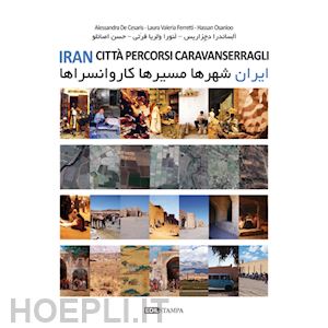 de cesaris alessandra; ferretti laura v.; osanloo hassan - iran. citta percorsi caravanserragli