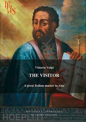 volpi vittorio - the visitor. alessandro valignano, a great italian master in asia