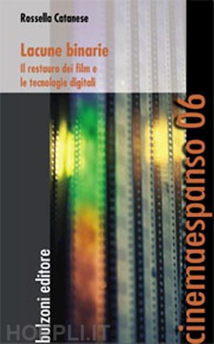 catanese rossella - lacune binarie. il restauro dei film e le tecnologie digitali