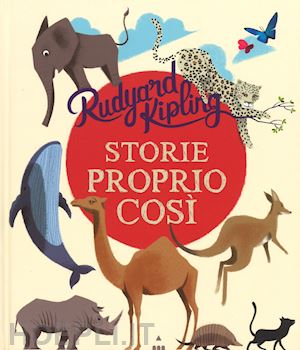 kipling rudyard; manzi alberto - storie proprio cosi'. ediz. illustrata